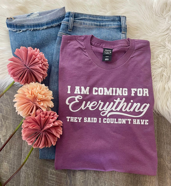 I Am Coming For Everything Tee