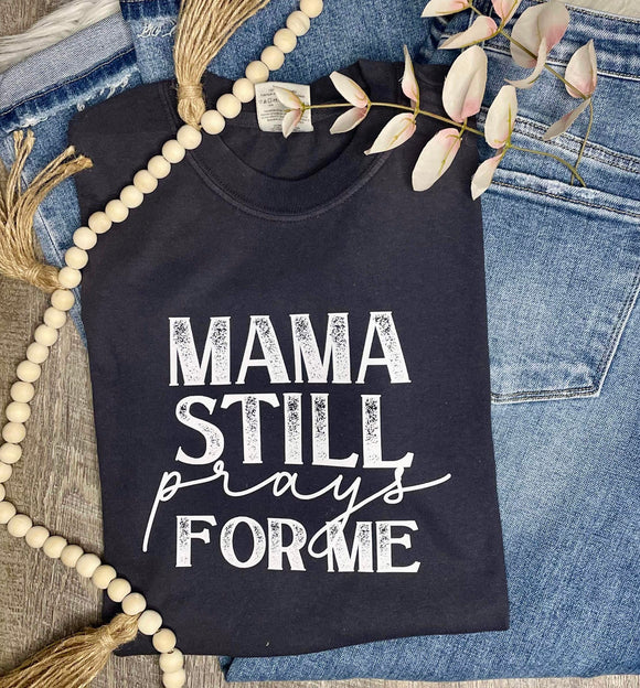 Mama Still Prays for Me Comfort Colors Tee